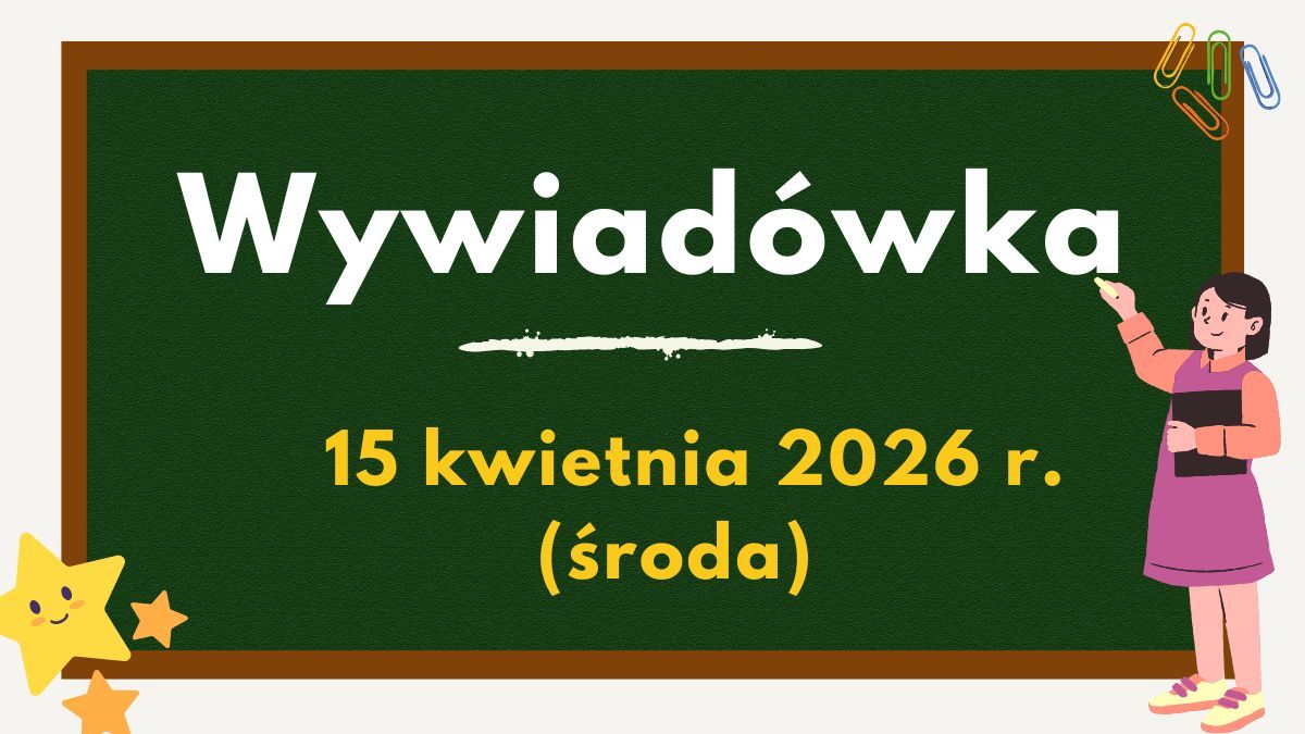 Wywiadówka - 15 kwietnia 2026 r. (środa)